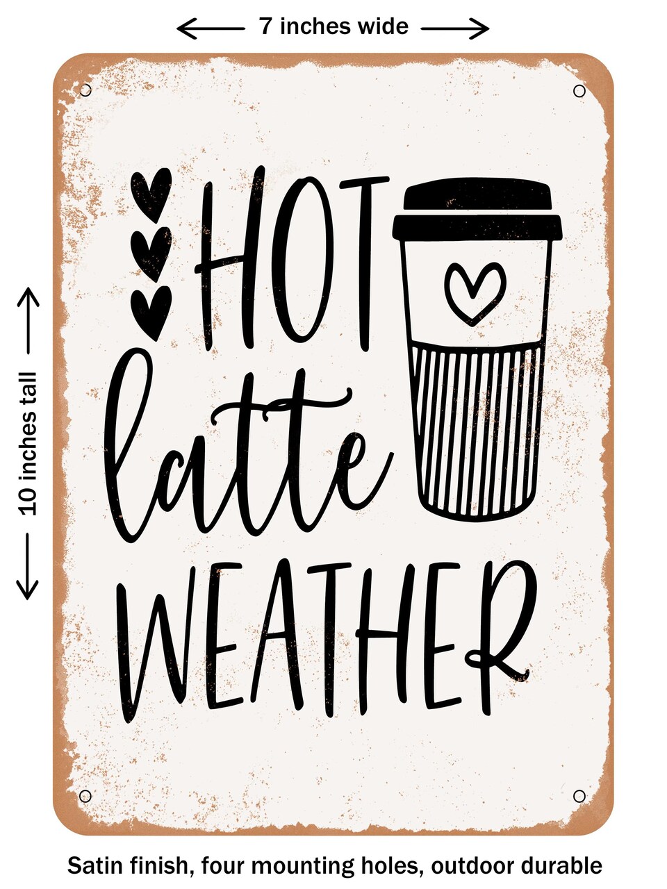 DECORATIVE METAL SIGN - Hot Latte Weather - 4 - Vintage Rusty Look